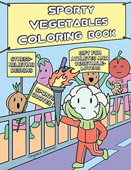 Sporty Vegetables Coloring Book: A Fun, Easy, And Relaxing Coloring Gift Book with Stress-Relieving Designs and Motivational Quotes for Athletes and Vegetable-Lovers (Angelika Sommer's Coloring Books)