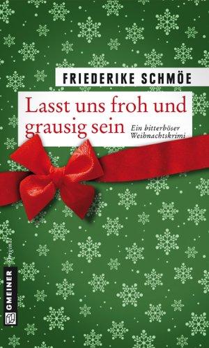 Lasst uns froh und grausig sein: Ein bitterböser Weihnachtskrimi