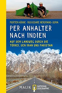 Per Anhalter nach Indien: Auf dem Landweg durch die Türkei, den Iran und Pakistan