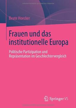 Frauen und das institutionelle Europa: Politische Partizipation und Repräsentation im Geschlechtervergleich