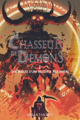 LE CHASSEUR DE DÉMONS - TOME 1 -: CHRONIQUES D'UNE DESCENTE AUX ENFERS