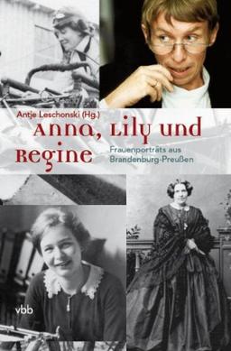 Anna, Lily und Regine: Frauenporträts aus Brandenburg-Preußen