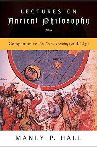 Lectures on Ancient Philosophy: Companion to The Secret Teachings of All Ages