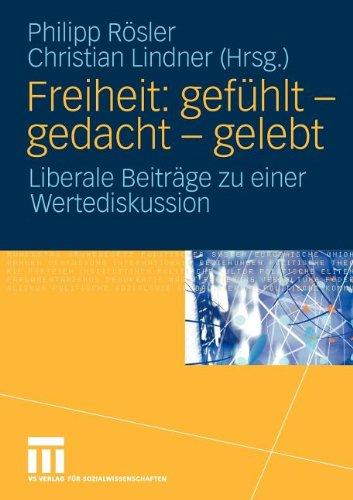 Freiheit: gefühlt - gedacht - gelebt. Liberale Beiträge zu einer Wertediskussion