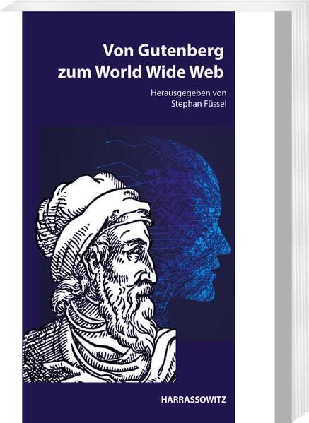 Von Gutenberg zum World Wide Web: Aspekte der Wirkungsgeschichte von Gutenbergs Erfindung - zur Neukonzeption des Mainzer Gutenberg-Museums (Mainzer Studien zur Buchwissenschaft)