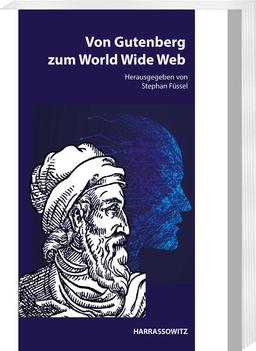 Von Gutenberg zum World Wide Web: Aspekte der Wirkungsgeschichte von Gutenbergs Erfindung - zur Neukonzeption des Mainzer Gutenberg-Museums (Mainzer Studien zur Buchwissenschaft)