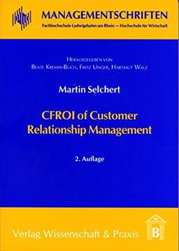 CFROI of Customer Relationship Management: Empirical Evidence from mySAP CRM Users (Managementschriften Fachhochschule Ludwigshafen am Rhein Hochschule für Wirtschaft)