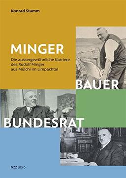 Minger: Bauer, Bundesrat: Die aussergewöhnliche Karriere des Rudolf Minger aus Mülchi im Limpachtal