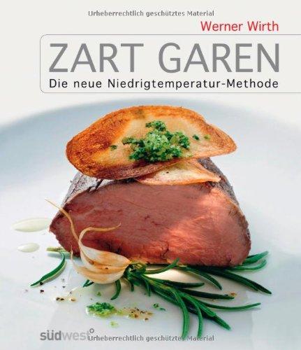 Zart garen: Die neue Niedrigtemperatur-Methode