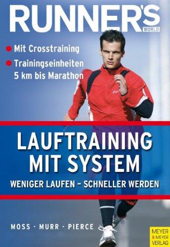 Runner's World: Lauftraining mit System: Weniger laufen - schneller werden. Mit Crosstraining. Trainingseinheiten 5km bis Marathon