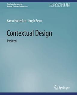 Contextual Design: Evolved (Synthesis Lectures on Human-Centered Informatics)