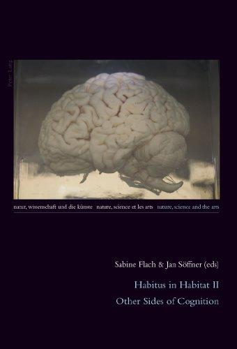 Habitus in Habitat II: Other Sides of Cognition (Natur, Wissenschaft und die Künste / Nature, Science and the Arts / Nature, Science et les Arts)