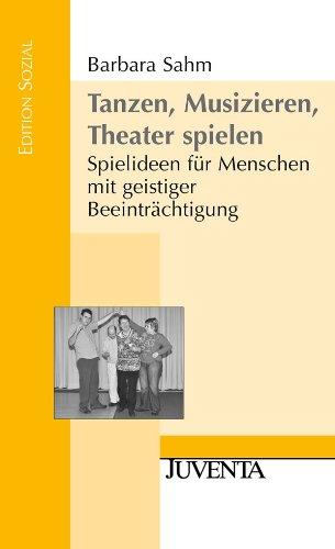 Tanzen, Musizieren, Theater spielen: Spielideen für Menschen mit geistiger Beeinträchtigung (Edition Sozial)