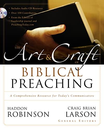 The Art and Craft of Biblical Preaching: A Comprehensive Resource for Today's Communicators