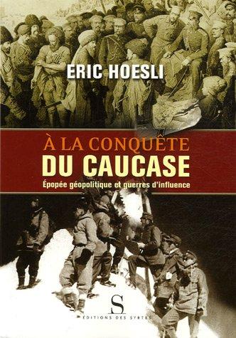 A la conquête du Caucase : épopée géopolitique et guerres d'influence