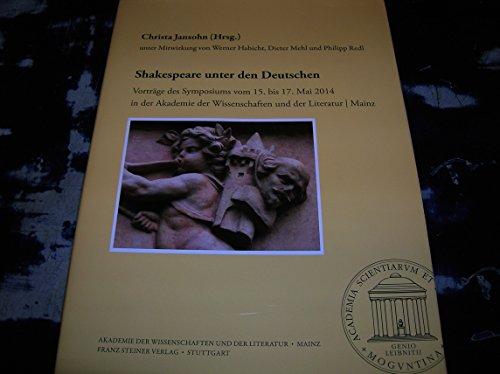 Shakespeare unter den Deutschen: Vorträge des Symposiums vom 15. bis 17. Mai 2014 in der Akademie der Wissenschaften und der Literatur, Mainz