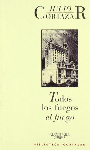 TODOS LOS FUEGOS EL FUEGO (BIBLIOTECA CORTAZAR, Band 717016)