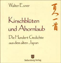 Kirschblüten und Ahornlaub: Die Hundert Gedichte aus dem alten Japan