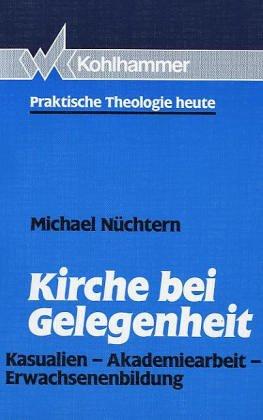 Kirche bei Gelegenheit. Kasualien, Akademiearbeit, Erwachsenenbildung