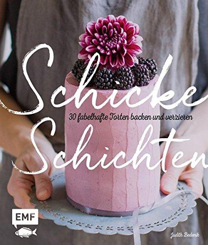 Schicke Schichten: Fabelhafte Torten backen und verzieren