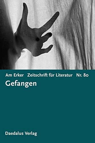 Am Erker. Zeitschrift für Literatur: Heft Nr. 80: Gefangen: Zeitschrift für Literatur. Heft 80: Gefangen