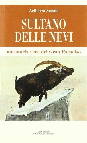 Sultano delle nevi. Una storia vera del Gran Paradiso