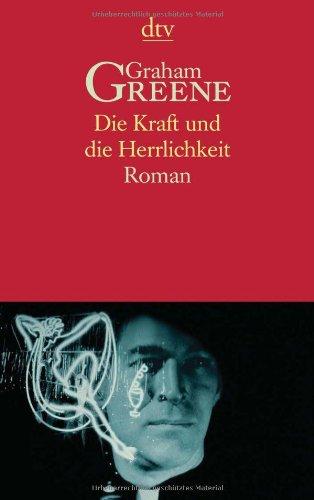 Die Kraft und die Herrlichkeit. Roman