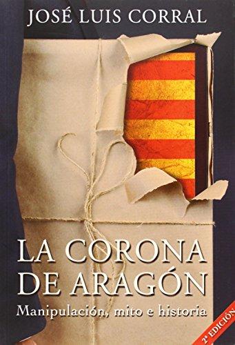 La Corona de Aragón : manipulación, mito e historia