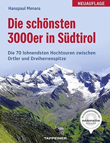 Die schönsten 3000er in Südtirol: Die 70 lohnendsten Hochtouren zwischen Ortler und Dreiherrenspitze