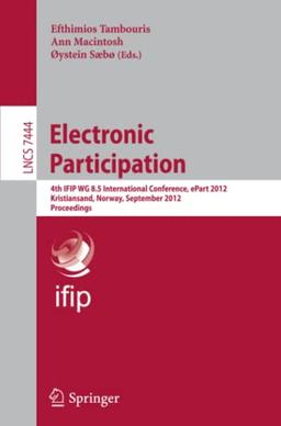 Electronic Participation: Fourth IFIP WG 8.5 International Conference, ePart 2012, Kristiansand, Norway, September 3-5, 2012, Proceedings (Lecture Notes in Computer Science, Band 7444)