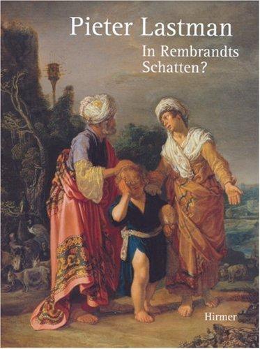 Pieter Lastman - In Rembrandts Schatten?