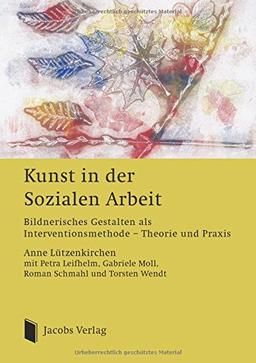 Kunst in der Sozialen Arbeit: Bildnerisches Gestalten als Interventionsmethode? Theorie und Praxis