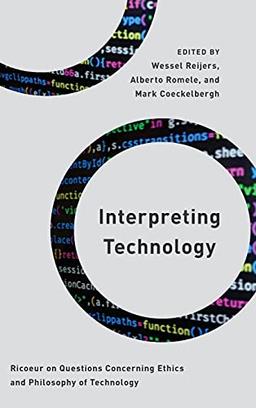 Interpreting Technology: Ricoeur on Questions Concerning Ethics and Philosophy of Technology (Philosophy, Technology, and Society)