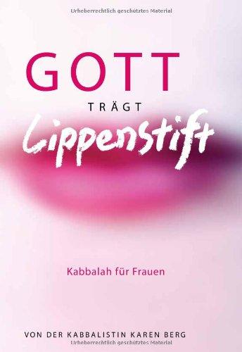 Gott trägt Lippenstift: Kabbalah für Frauen