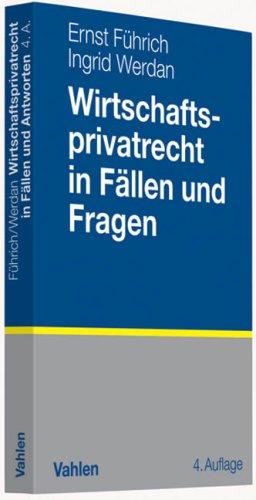 Wirtschaftsprivatrecht in Fällen und Fragen: Übungsfälle und Wiederholungsfragen zur Vertiefung des Wirtschaftsprivatrechts