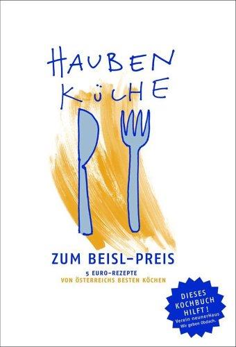 Haubenküche zum Beisl-Preis. 5-Euro-Rezepte von Österreichs besten Köchen