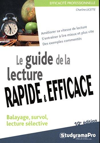 Le guide de la lecture rapide & efficace : balayage, survol, lecture sélective : améliorer sa vitesse de lecture, s'entraîner à lire mieux et plus vite, des exemples commentés