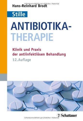 Antibiotika-Therapie: Klinik und Praxis der antiinfektiösen Behandlung