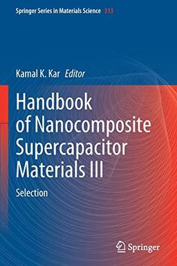 Handbook of Nanocomposite Supercapacitor Materials III: Selection (Springer Series in Materials Science, 313, Band 3)