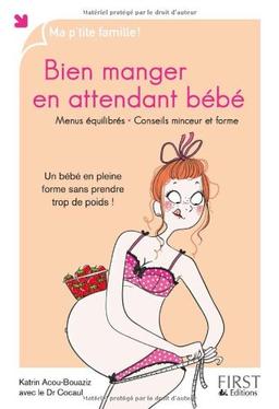 Bien manger en attendant bébé : menus équilibrés, conseils minceur et forme : un bébé en pleine forme sans prendre trop de poids !