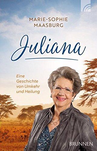 Juliana: Eine Geschichte von Umkehr und Heilung