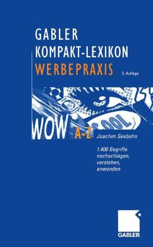 Gabler Kompakt-Lexikon Werbepraxis: 1.400 Begriffe nachschlagen, verstehen, anwenden