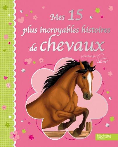 Mes 15 plus incroyables histoires de chevaux