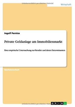 Private Geldanlage am Immobilienmarkt: Eine empirische Untersuchung zur Rendite und deren Determinanten