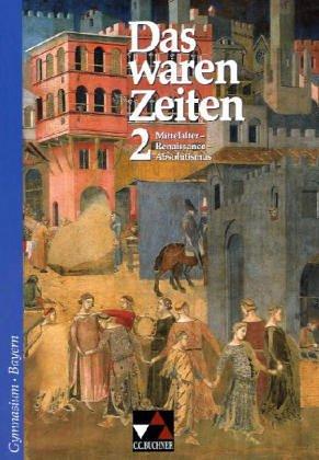 Das waren Zeiten - Bayern: Das waren Zeiten. 7. Jahrgangsstufe. Gymnasium Bayern: Mittelalter - Renaissance - Absolutismus. Unterrichtswerk für Geschichte. Sekundarstufe 1: 2