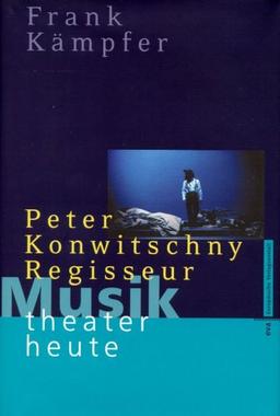 Musiktheater Heute. Peter Konwitschny, Regisseur