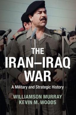 The Iran-Iraq War: A Military And Strategic History