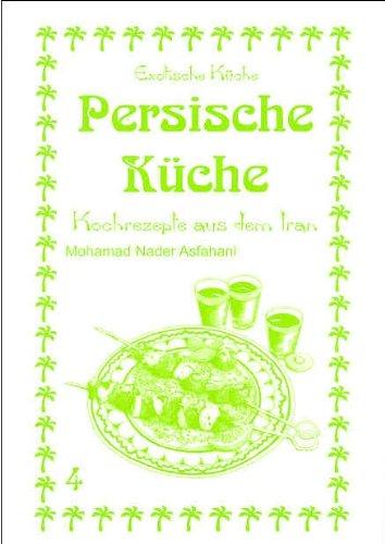 Persische Küche: Kochrezepte aus dem Iran