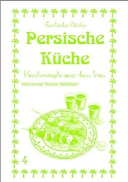 Persische Küche: Kochrezepte aus dem Iran