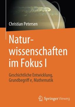 Naturwissenschaften im Fokus I: Geschichtliche Entwicklung, Grundbegriffe, Mathematik